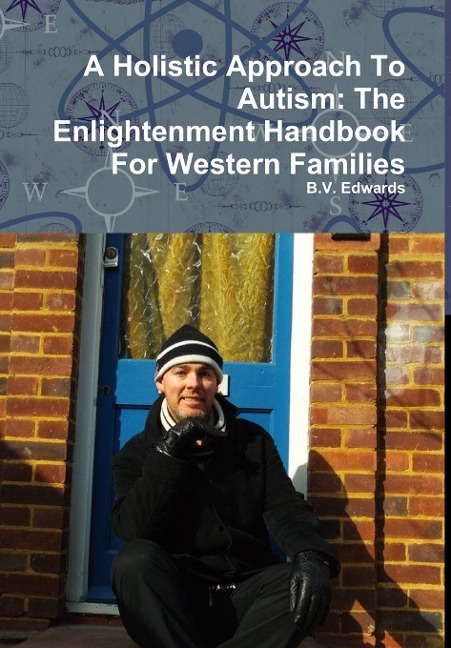 A Holistic Approach To Autism: The Enlightenment Handbook For Western Families