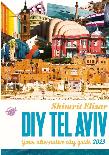 DIY Tel Aviv: Your alternative City Guide 2023