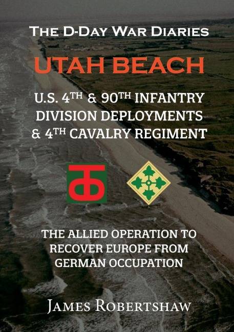 The D-Day War Diaries - Utah Beach (2023): US 4th and 90th Infantry Division Deployments &¿4th Cavalry Regiment