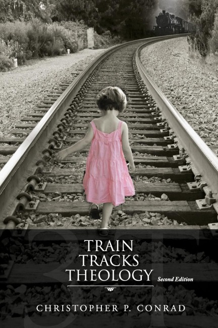 Trains Tracks Theology: Another Look at the Plan of Salvation and Gods Wrath-Punishment or Natural Consequences
