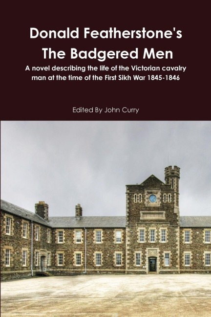 Donald Featherstones The Badgered Men A novel describing the life of the Victorian cavalry man at the time of the First Sikh War 1845-1846