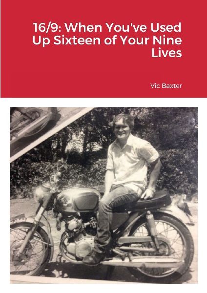16/9: When Youve Used Up Sixteen of Your Nine Lives: Vic Baxter