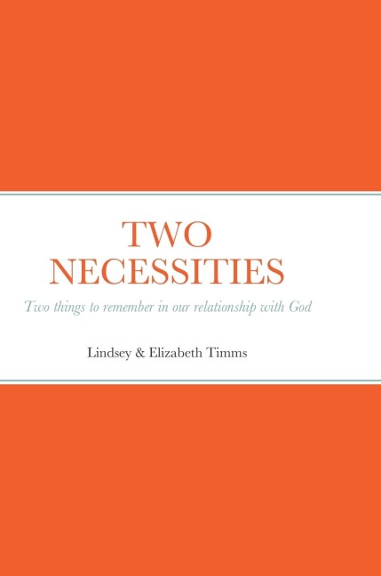 TWO NECESSITIES: Two things to remember in our relationship with God