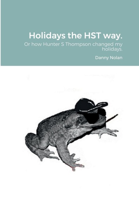 Holidays the HST way.: How Hunter S Thompson changed my holidays