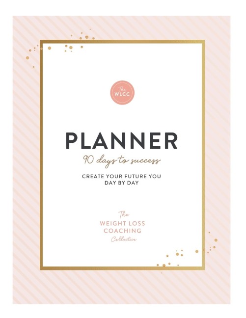 The Weight Loss Coaching Collective 90 Day Planner: Create Your Future You Day by Day