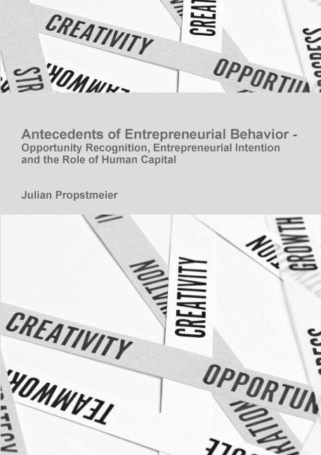 Antecedents of Entrepreneurial Behavior - Opportunity Recognition, Entrepreneurial Intention and the Role of Human Capital