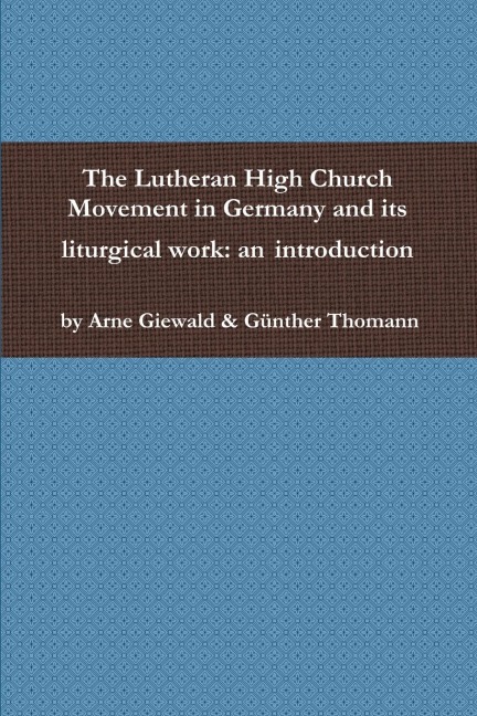 The Lutheran High Church Movement in Germany and its liturgical work: an introduction