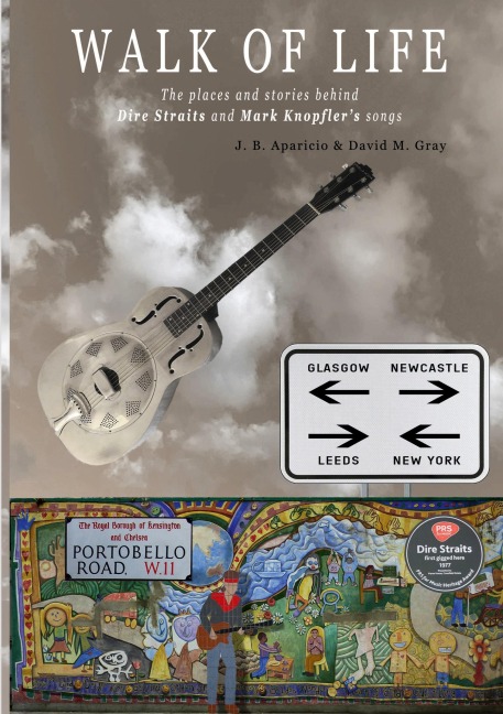 Walk Of Life: A walk through the places that inspired the songs and marked the history of Dire Straits and Mark Knopfler