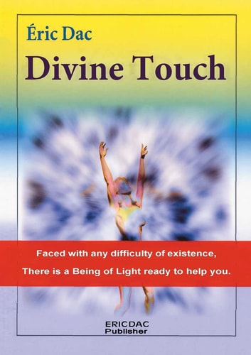 Divine Touch Faced with Any Difficulty of Existence, There Is a Being of Light Ready to Help You