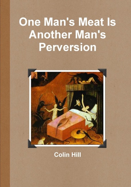 One Mans Meat Is Another Mans Perversion