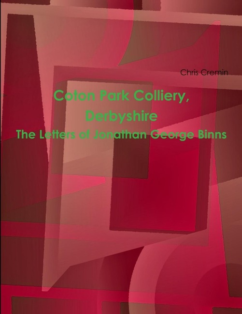 Coton Park Colliery, Derbyshire. The Letters of Jonathan George Binns