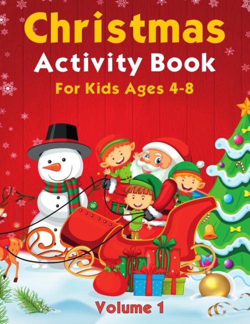 Christmas Activity Pages For Kids Ages 4-8 Volume 1: Featuring Coloring, Dot Marker, Dot to Dot, Mazes, Sudoku and More