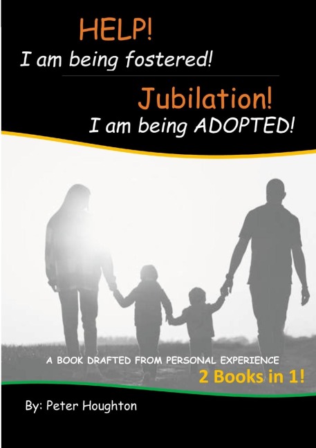 HELP! I am being fostered! Jubilation! I am being ADOPTED!: 2 BOOKS IN 1 - DRAFTED FROM PERSONAL EXPERIENCE