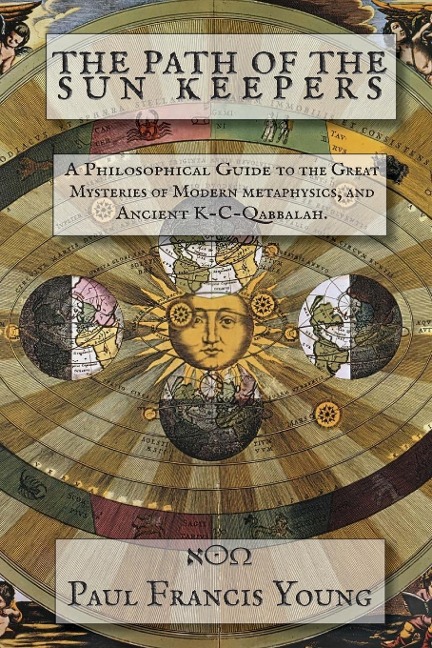 THE PATH OF THE SUN KEEPERS: A Philosophical Guide  to the Great Mysteries of Modern metaphysics, and Ancient K-C-Qabbalah.
