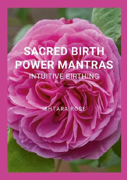SACRED BIRTH POWER MANTRAS: Intuitive Birthing