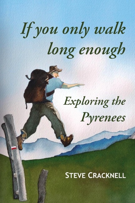 If you only walk long enough Exploring the Pyrenees