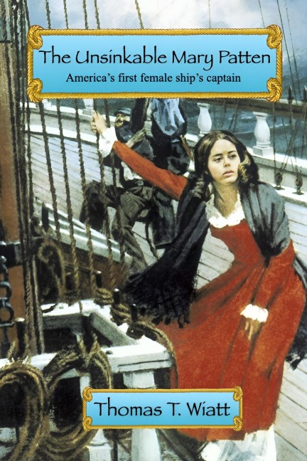 The Unsinkable Mary Patten: Americas First Female Ships Captain