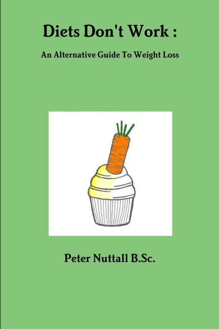 Diets Dont Work: An Alternative Guide To Weight Loss