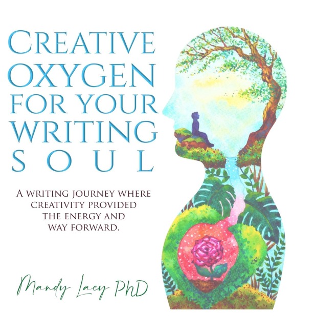 Creative Oxygen For Your Writing Soul: A writing journey where  creativity provided  the energy and  way forward