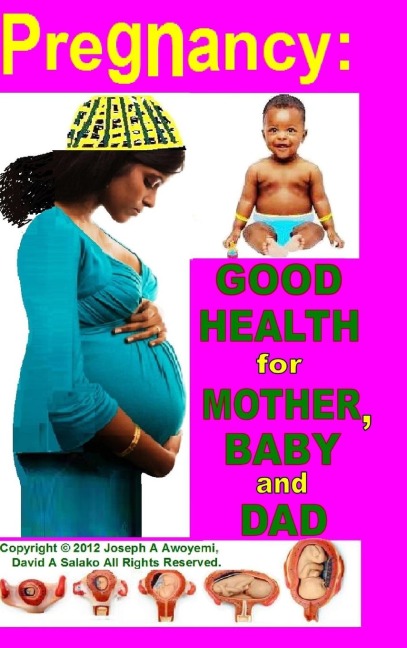 PREGNANCY: GOOD HEALTH FOR MOTHER, BABY AND DAD