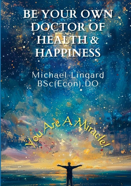 Be Your Own Doctor of Health and Happiness: You Are a Miracle!
