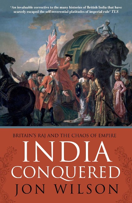 India Conquered: Britains Raj and the Chaos of Empire