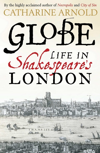 Globe: Life in Shakespeares London