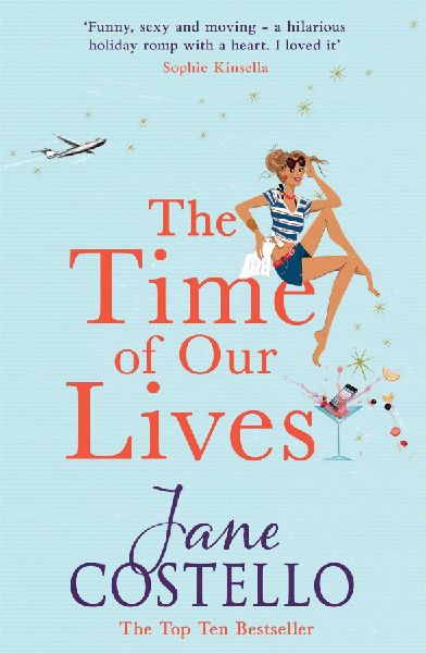 The Time of Our Lives: Funny, sexy and moving - a hilarious holiday romp with a heart. I loved it SOPHIE KINSELLA