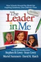 The Leader in Me: How Schools and Parents Around the World are Inspiring Greatness, One Child at a Time