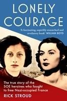 Lonely Courage: The true story of the SOE heroines who fought to free Nazi-occupied France