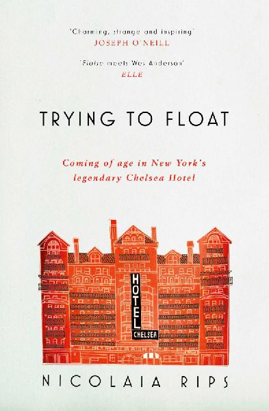 Trying to Float: Coming of age in New Yorks legendary Chelsea Hotel