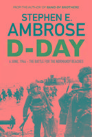 D-Day: June 6, 1944: The Battle For The Normandy Beaches