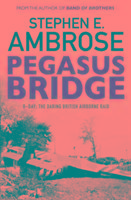 Pegasus Bridge: D-day: The Daring British Airborne Raid