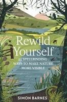 Rewild Yourself: 23 Spellbinding Ways to Make Nature More Visible