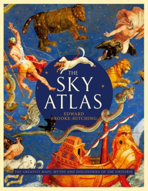 The Sky Atlas: The Greatest Maps, Myths and Discoveries of the Universe