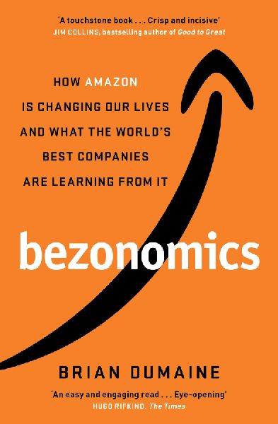 Bezonomics: How Amazon Is Changing Our Lives, and What the Worlds Best Companies Are Learning from It