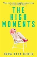 The High Moments: Addictive, hilarious, bold Emma Jane Unsworth, author of Adults