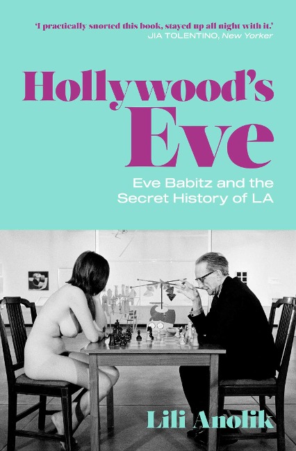 Hollywoods Eve: Eve Babitz and the Secret History of L.A.