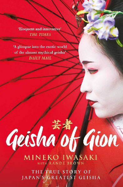 Geisha of Gion: The True Story of Japans Foremost Geisha