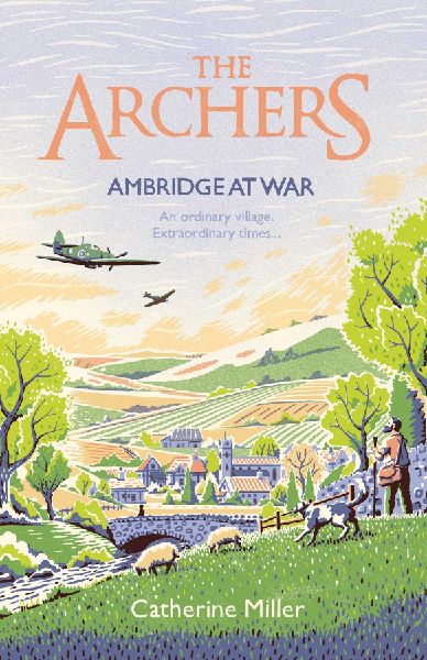 The Archers: Ambridge At War: Inspired by the much-loved radio play - the best war time story youll read this year