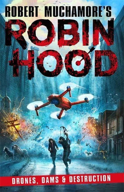 Robin Hood 4: Drones, Dams & Destruction (Robert Muchamores Robin Hood)