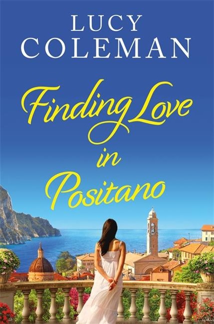 Finding Love in Positano: The perfect escapist and absolutely gorgeous Italian summer romance!