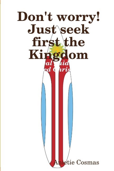 Dont worry! Just seek first the Kingdom