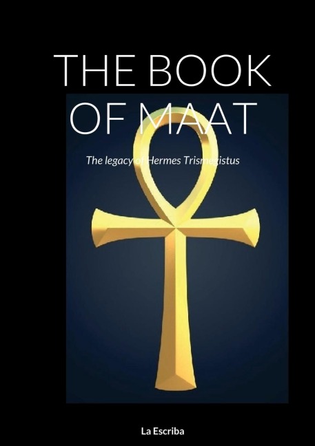 THE BOOK OF MAAT: The legacy of Hermes Trismegistus