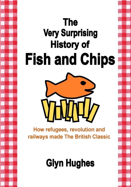 The Very Surprising History of Fish and Chips: How refugees, revolution and railways made The British Classic