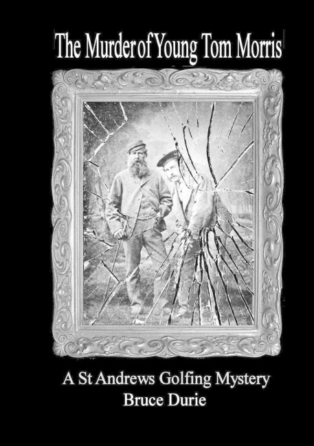 The Murder of Young Tom Morris: An Inspector McArdle St Andrews Golf Mystery