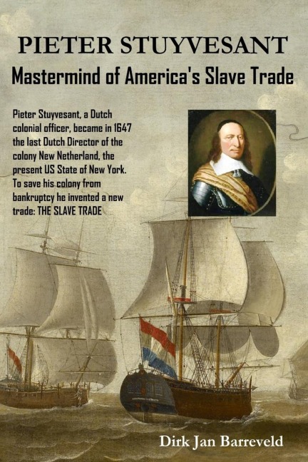 PIETER STUYVESANT - Mastermind of Americas Slave Trade