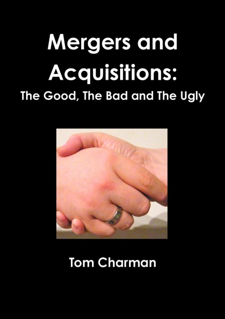 Mergers and Acquisitions: The Good, The Bad and The Ugly