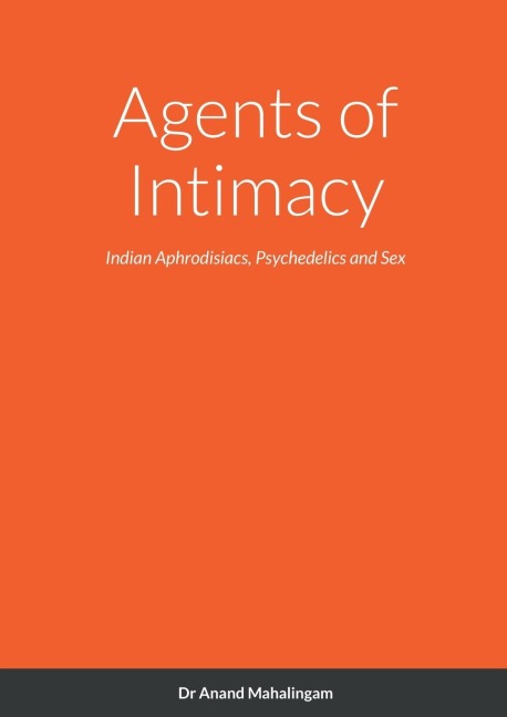Agents of Intimacy Indian Aphrodisiacs, Psychedelics and Sex