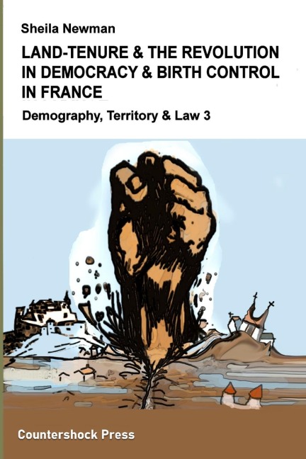 LAND TENURE & THE REVOLUTION IN DEMOCRACY & BIRTH-CONTROL IN FRANCE: Demography, Territory & Law 3